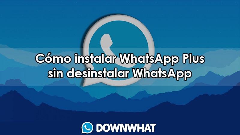 como instalar whatsapp plus sin desinstalar whatsapp