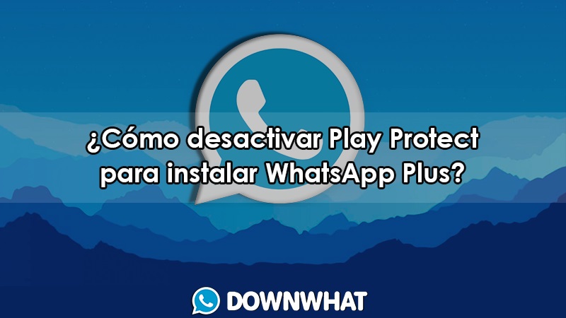 como desactivar play protect para instalar whatsapp plus